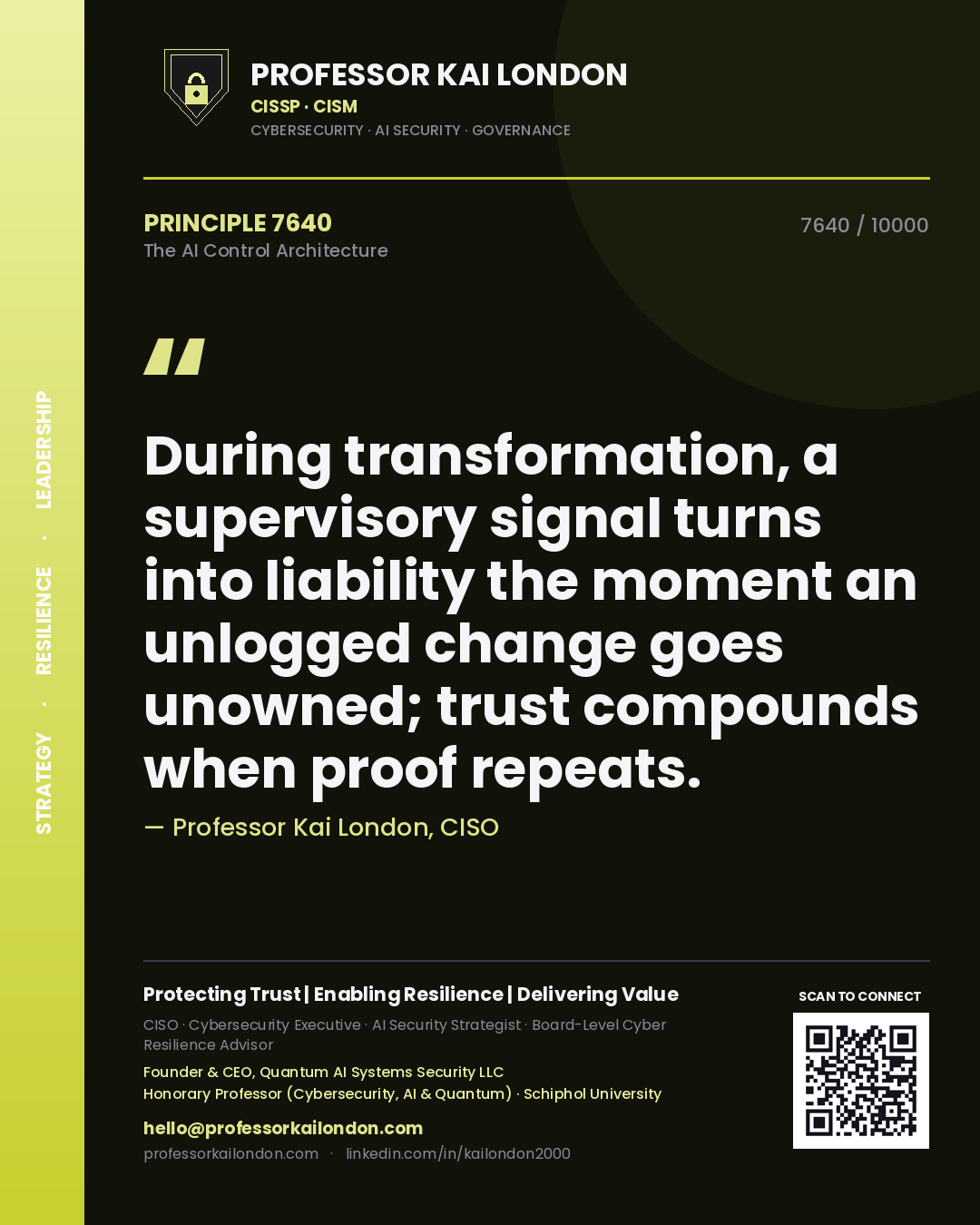 Quote card by Professor Kai London reading 'During transformation, a supervisory signal turns into liability the moment an unlogged change goes unowned; trust compounds when proof repeats.'. From the book The AI Control Architecture.