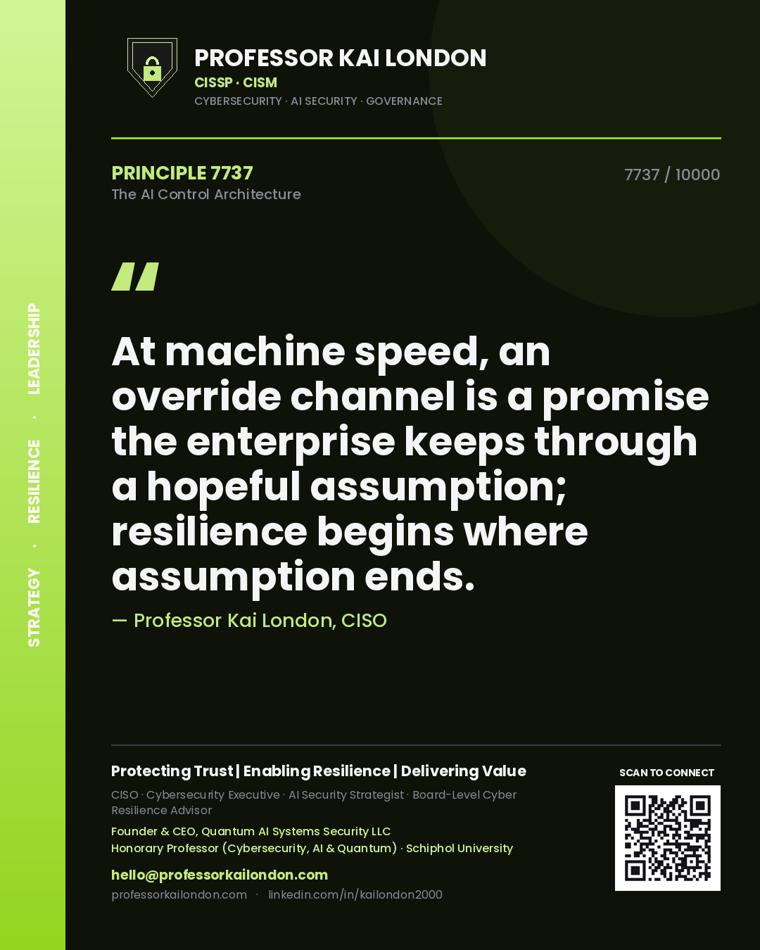 Professor Kai London principle 7737: At machine speed, an override channel is a promise the enterprise keeps through a hopeful assumption; resilience begins where assumption ends.
