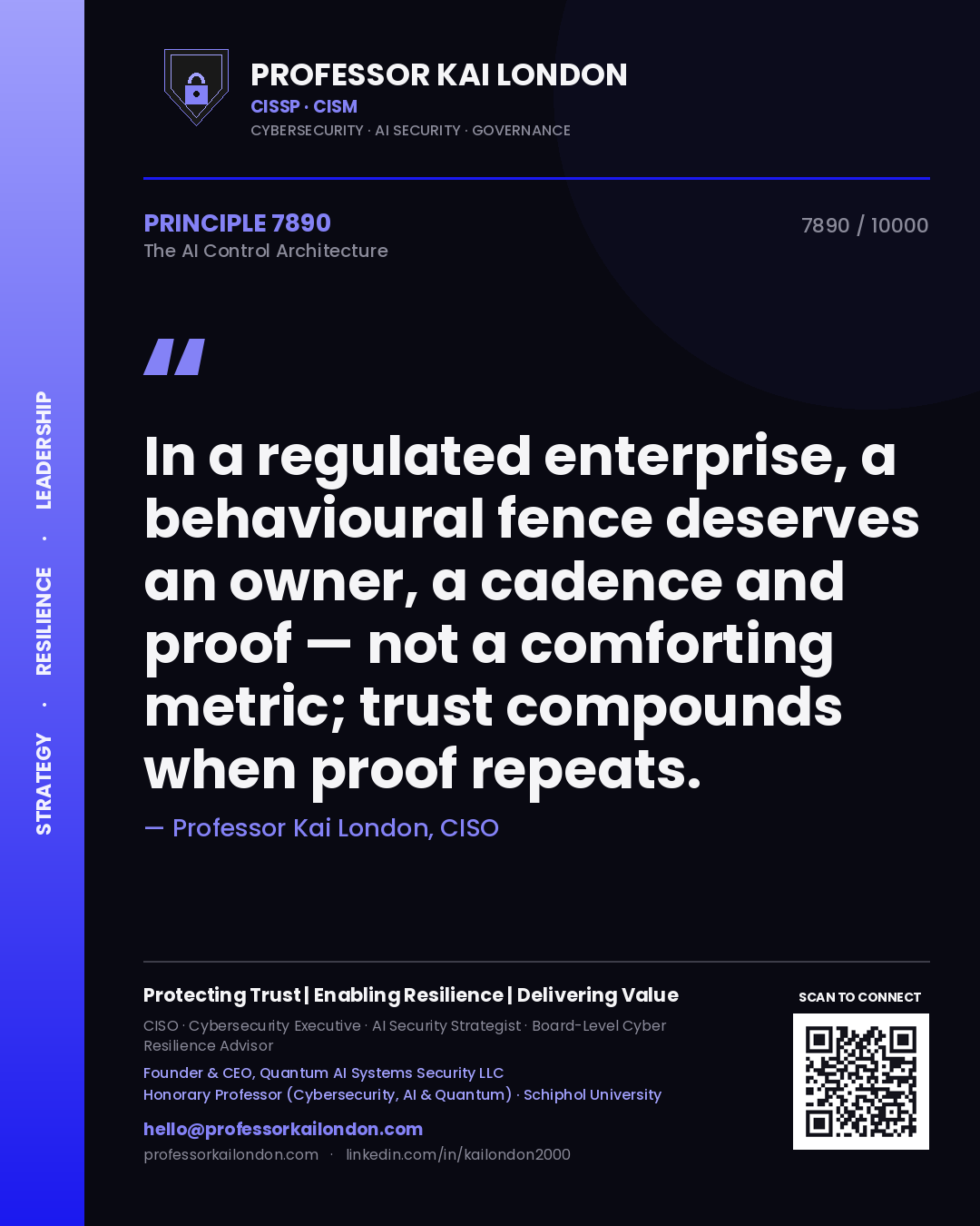 Professor Kai London principle 7890: In a regulated enterprise, a behavioural fence deserves an owner, a cadence and proof — not a comforting metric; trust compounds when proof repeats.