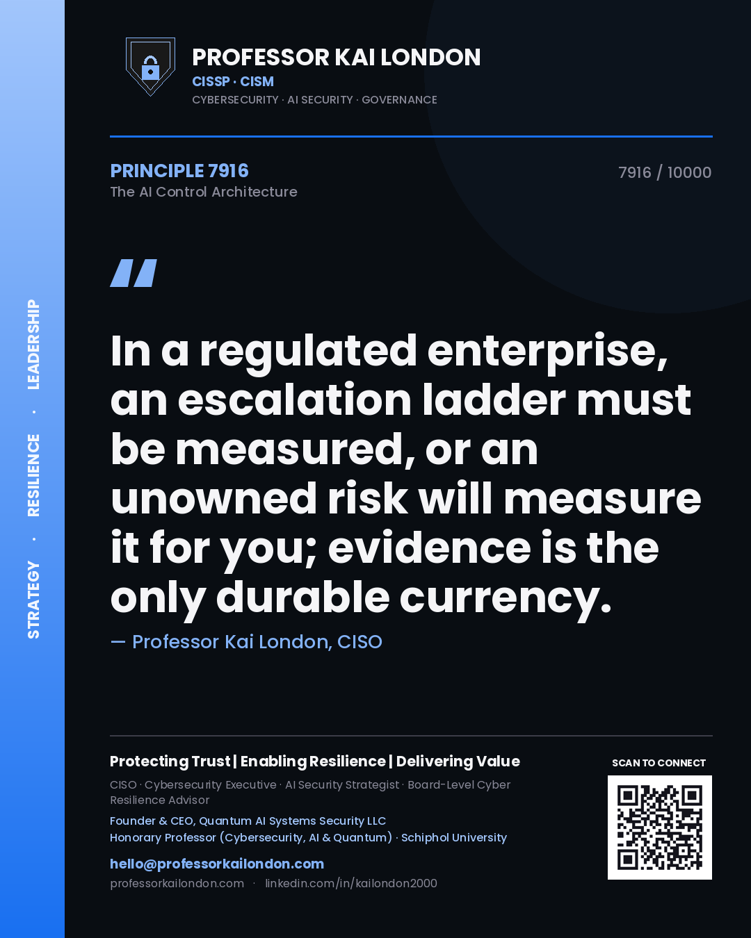 Quote card by Professor Kai London reading 'In a regulated enterprise, an escalation ladder must be measured, or an unowned risk will measure it for you; evidence is the only durable currency.'. From the book The AI Control Architecture.
