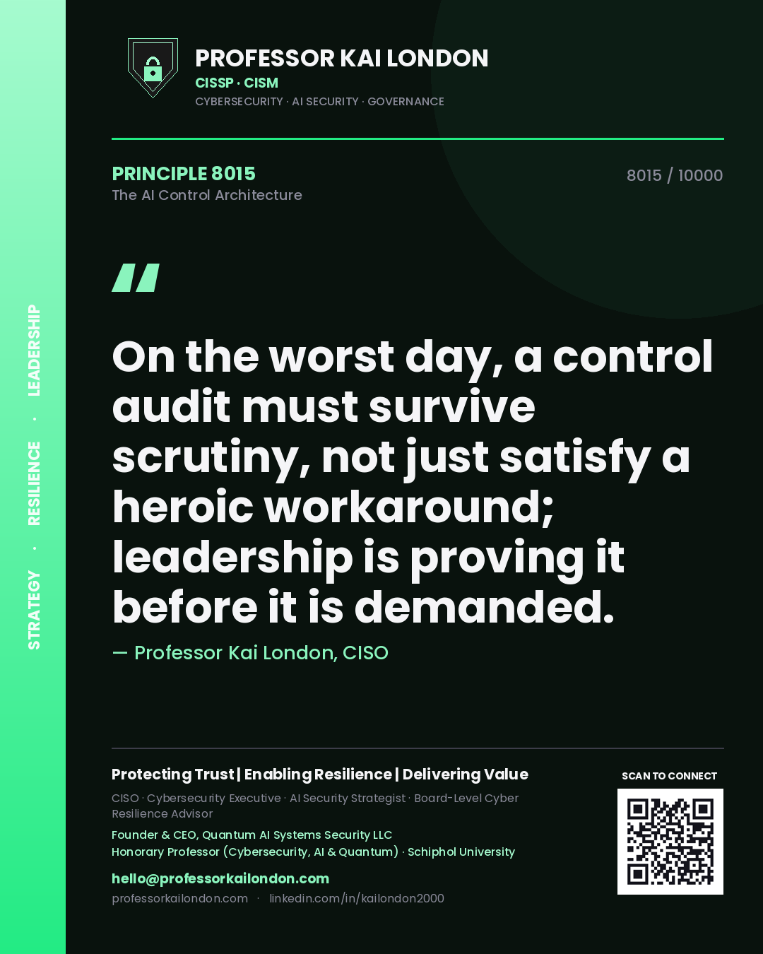 Professor Kai London principle 8015: On the worst day, a control audit must survive scrutiny, not just satisfy a heroic workaround; leadership is proving it before it is demanded.
