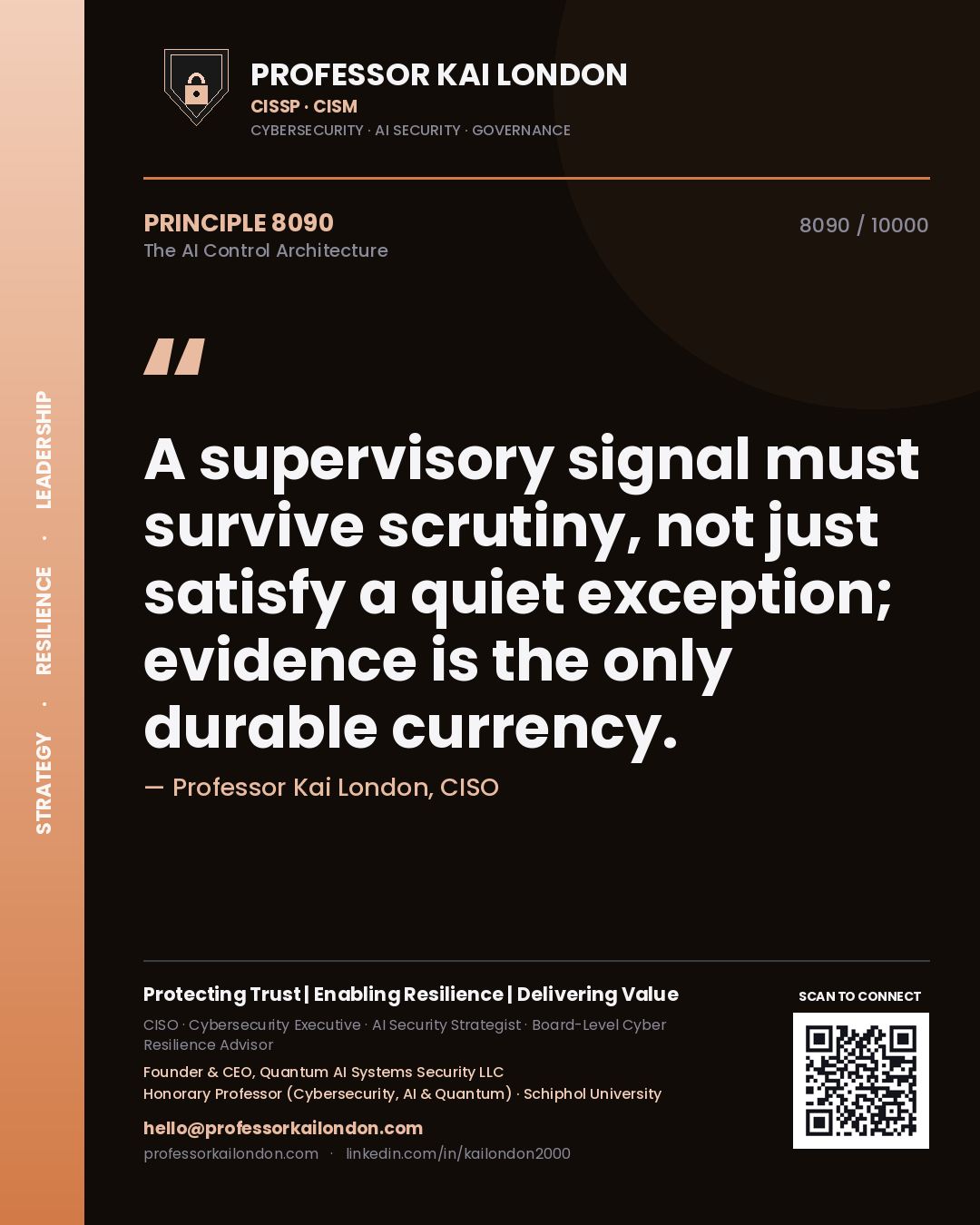 Professor Kai London principle 8090: A supervisory signal must survive scrutiny, not just satisfy a quiet exception; evidence is the only durable currency.