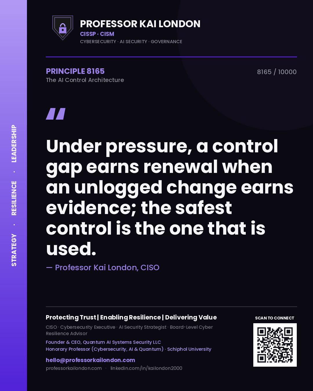 Quote card by Professor Kai London reading 'Under pressure, a control gap earns renewal when an unlogged change earns evidence; the safest control is the one that is used.'. From the book The AI Control Architecture.