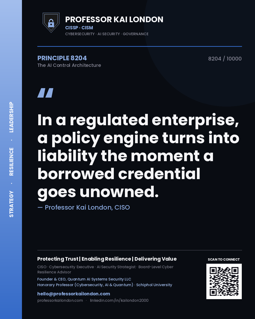 Professor Kai London principle 8204: In a regulated enterprise, a policy engine turns into liability the moment a borrowed credential goes unowned.