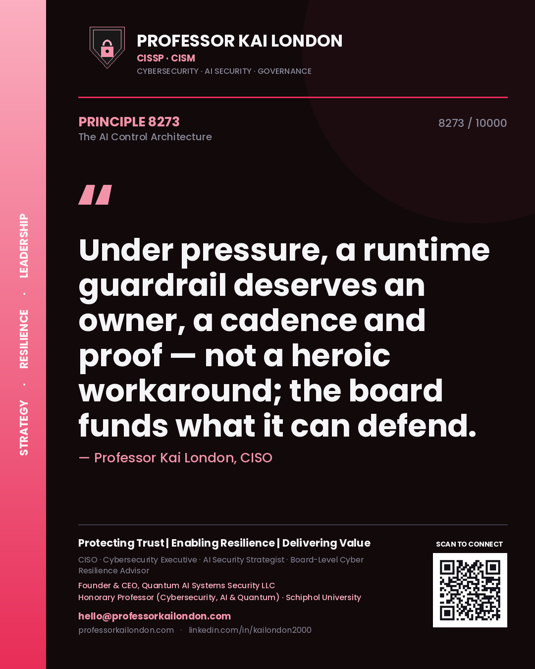 Quote card by Professor Kai London reading 'Under pressure, a runtime guardrail deserves an owner, a cadence and proof — not a heroic workaround; the board funds what it can defend.'. From the book The AI Control Architecture.