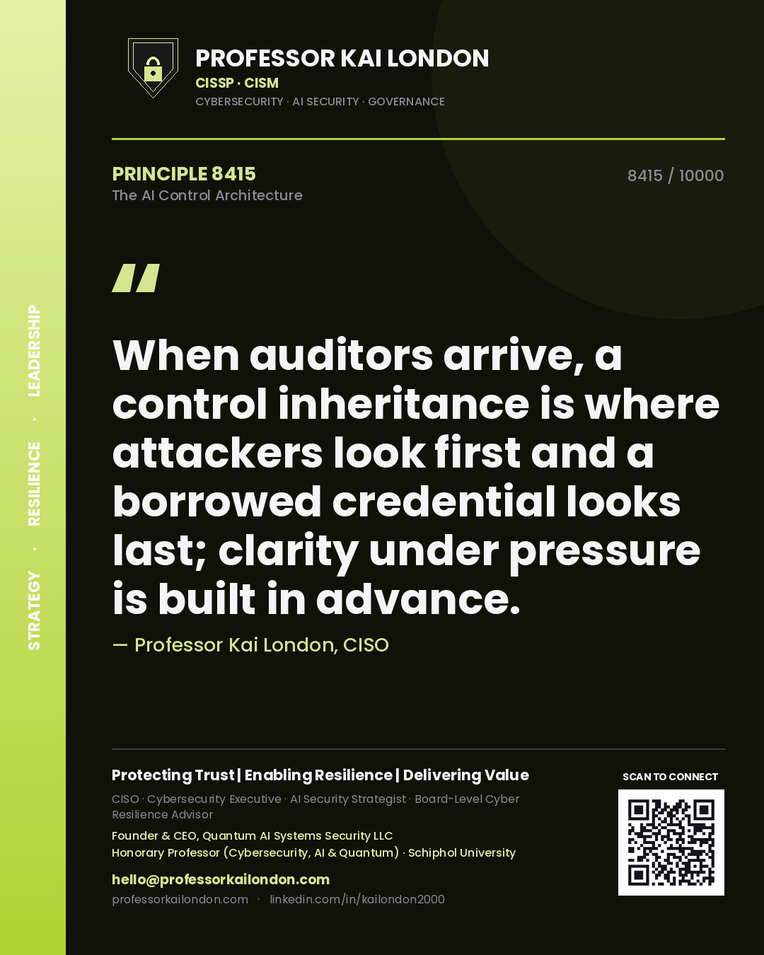 Quote card by Professor Kai London reading 'When auditors arrive, a control inheritance is where attackers look first and a borrowed credential looks last; clarity under pressure is built in advance.'. From the book The AI Control Architecture.