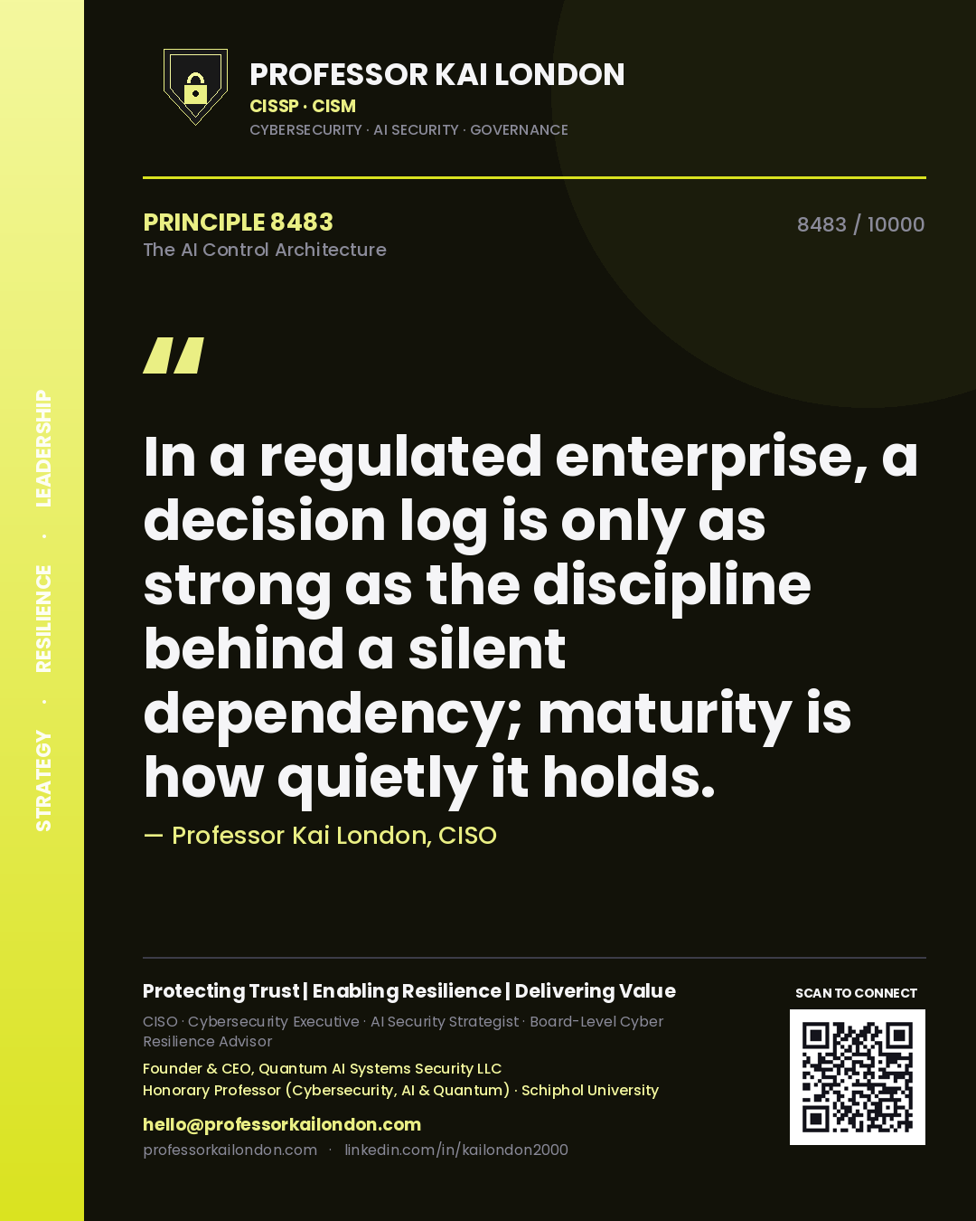 Quote card by Professor Kai London reading 'In a regulated enterprise, a decision log is only as strong as the discipline behind a silent dependency; maturity is how quietly it holds.'. From the book The AI Control Architecture.