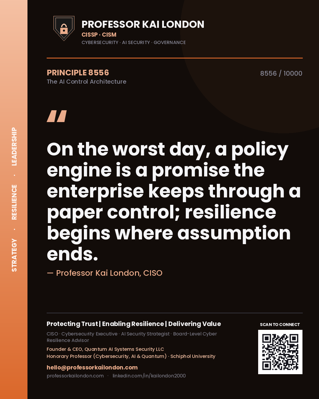 Quote card by Professor Kai London reading 'On the worst day, a policy engine is a promise the enterprise keeps through a paper control; resilience begins where assumption ends.'. From the book The AI Control Architecture.
