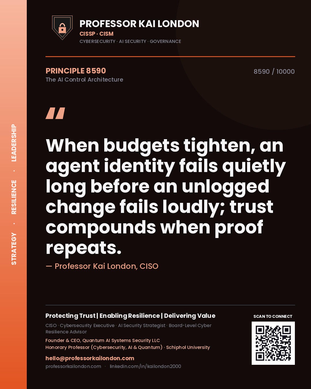 Quote card by Professor Kai London reading 'When budgets tighten, an agent identity fails quietly long before an unlogged change fails loudly; trust compounds when proof repeats.'. From the book The AI Control Architecture.