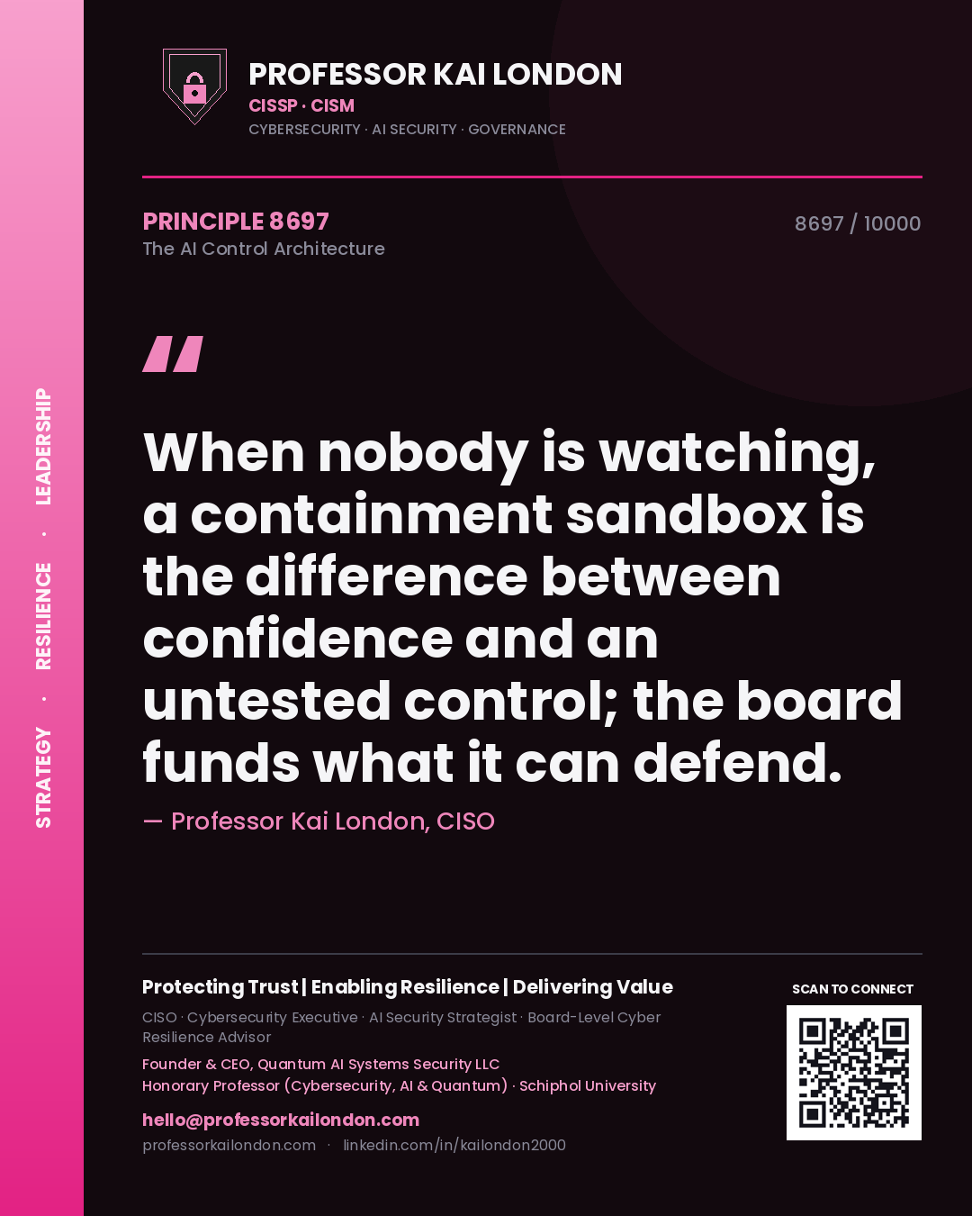 Professor Kai London principle 8697: When nobody is watching, a containment sandbox is the difference between confidence and an untested control; the board funds what it can defend.