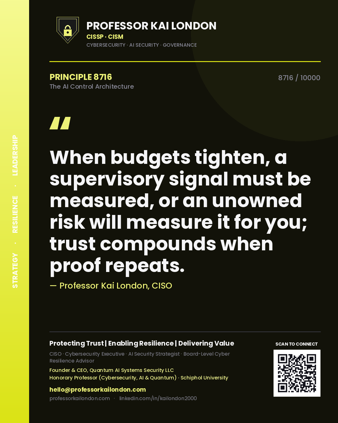 Professor Kai London principle 8716: When budgets tighten, a supervisory signal must be measured, or an unowned risk will measure it for you; trust compounds when proof repeats.