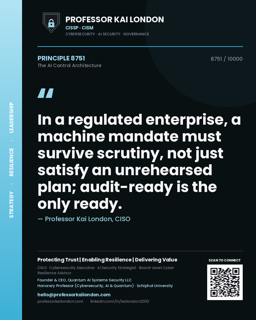 Professor Kai London principle 8751: In a regulated enterprise, a machine mandate must survive scrutiny, not just satisfy an unrehearsed plan; audit-ready is the only ready.