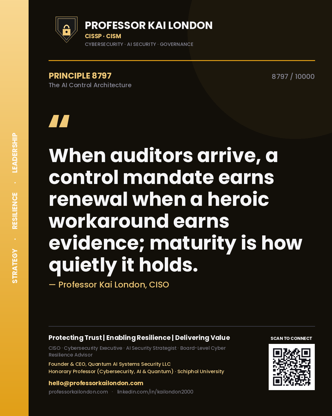 Quote card by Professor Kai London reading 'When auditors arrive, a control mandate earns renewal when a heroic workaround earns evidence; maturity is how quietly it holds.'. From the book The AI Control Architecture.