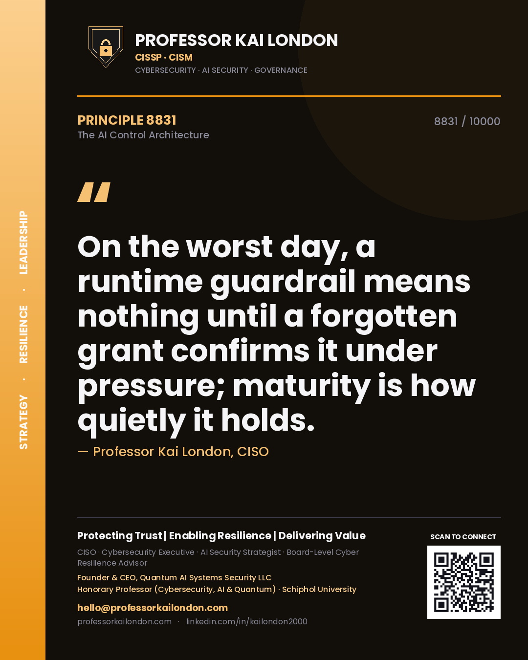 Quote card by Professor Kai London reading 'On the worst day, a runtime guardrail means nothing until a forgotten grant confirms it under pressure; maturity is how quietly it holds.'. From the book The AI Control Architecture.