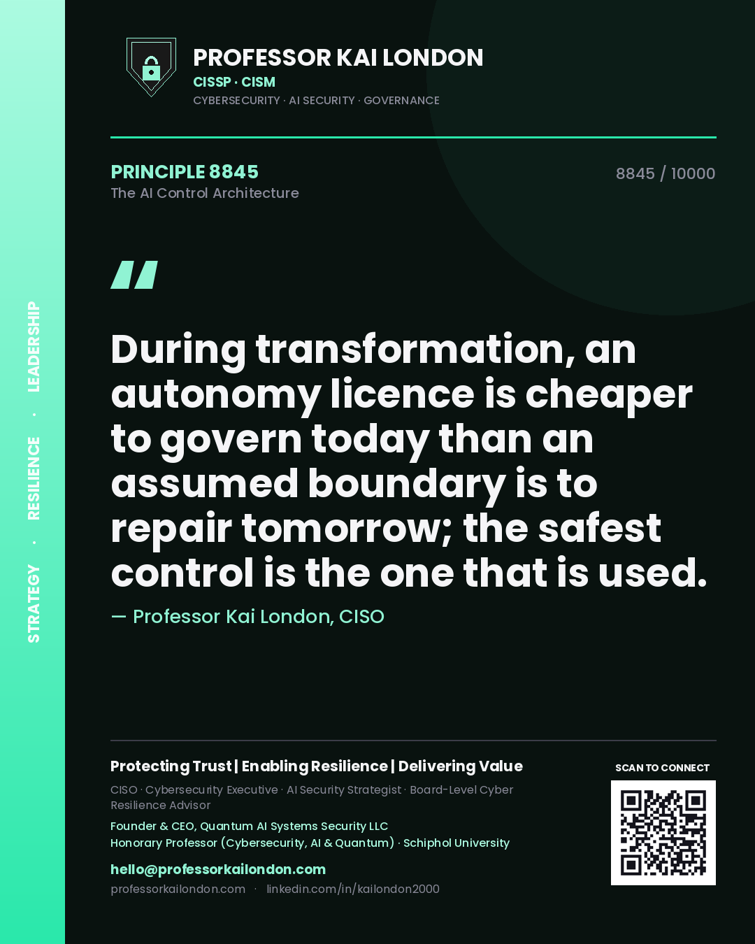Quote card by Professor Kai London reading 'During transformation, an autonomy licence is cheaper to govern today than an assumed boundary is to repair tomorrow; the safest control is the one that is used.'. From the book The AI Control Architecture.