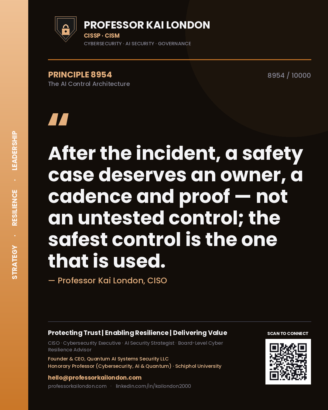 Professor Kai London principle 8954: After the incident, a safety case deserves an owner, a cadence and proof — not an untested control; the safest control is the one that is used.