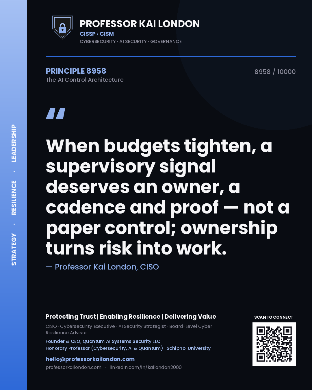 Professor Kai London principle 8958: When budgets tighten, a supervisory signal deserves an owner, a cadence and proof — not a paper control; ownership turns risk into work.