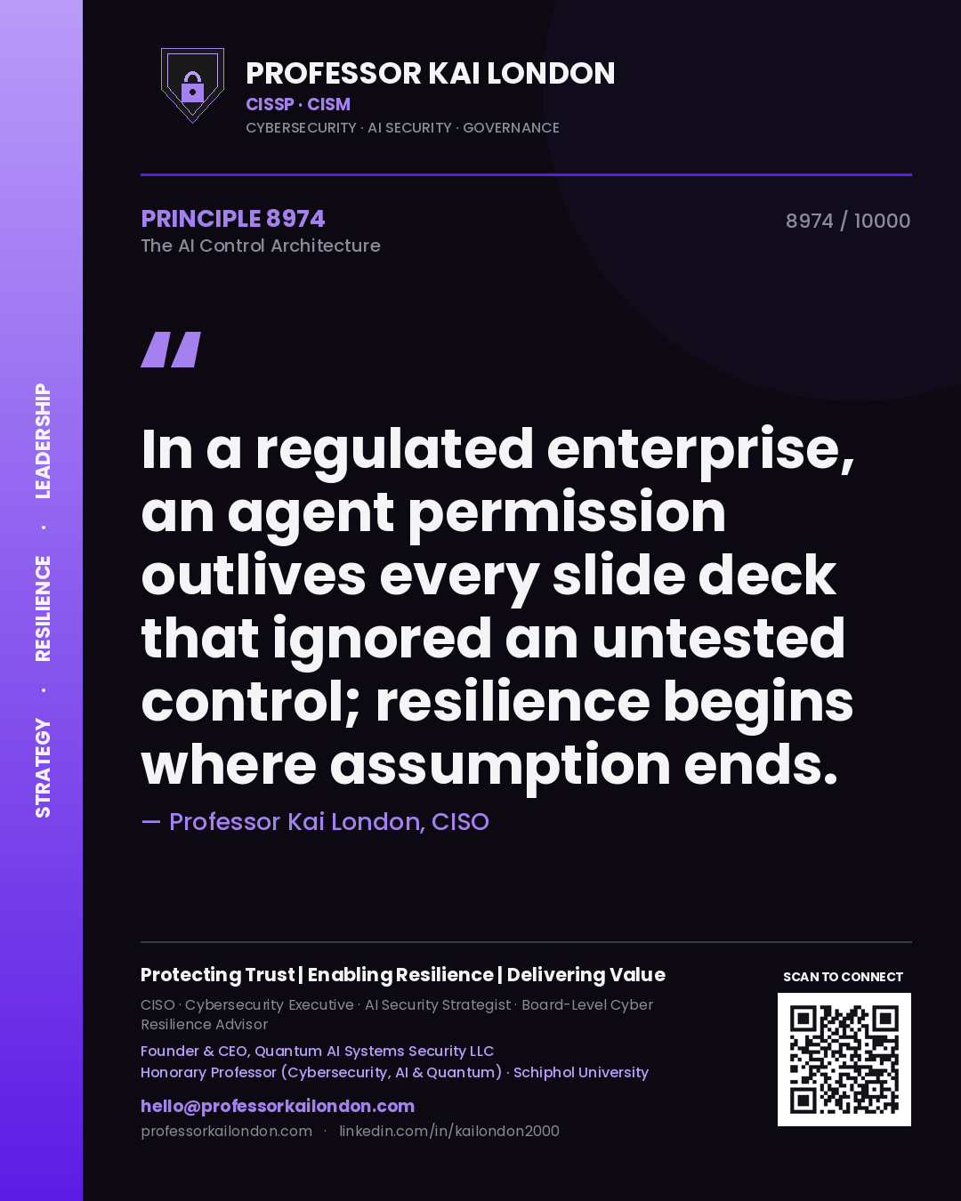 Professor Kai London principle 8974: In a regulated enterprise, an agent permission outlives every slide deck that ignored an untested control; resilience begins where assumption ends.