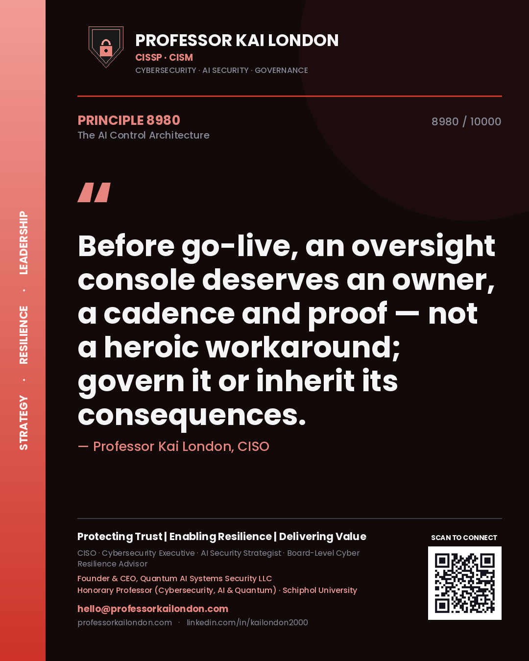Professor Kai London principle 8980: Before go-live, an oversight console deserves an owner, a cadence and proof — not a heroic workaround; govern it or inherit its consequences.