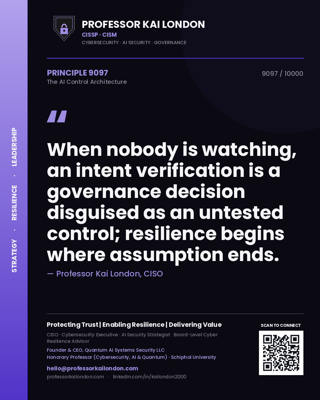 Quote card by Professor Kai London reading 'When nobody is watching, an intent verification is a governance decision disguised as an untested control; resilience begins where assumption ends.'. From the book The AI Control Architecture.