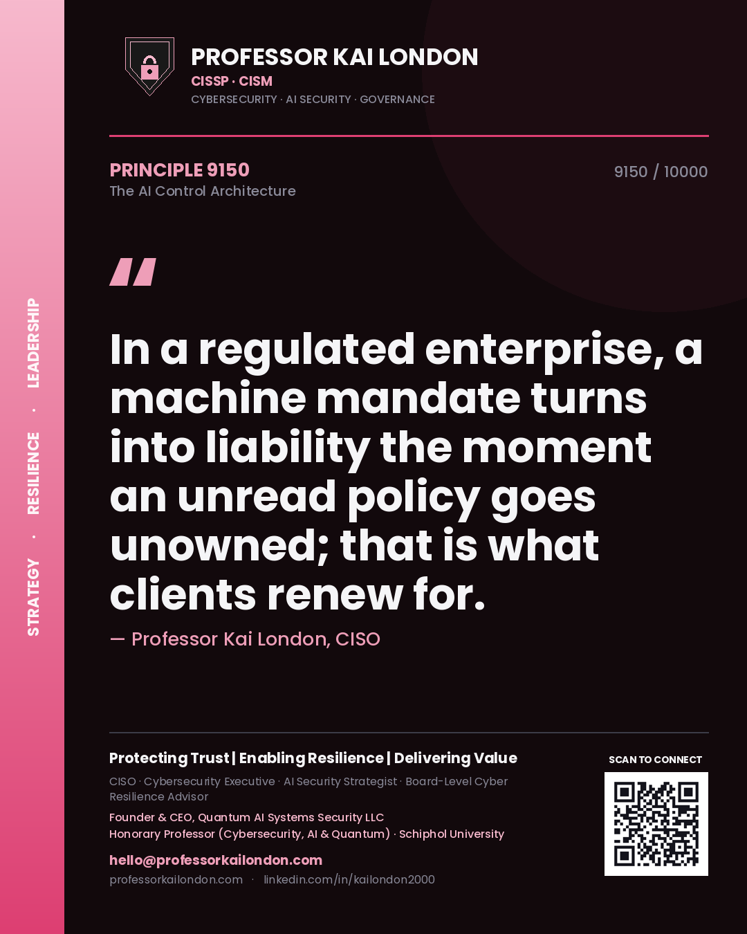 Professor Kai London principle 9150: In a regulated enterprise, a machine mandate turns into liability the moment an unread policy goes unowned; that is what clients renew for.