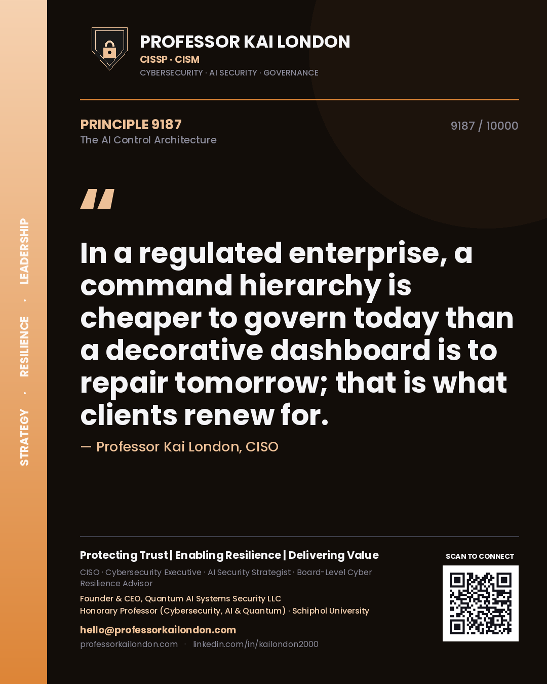 Quote card by Professor Kai London reading 'In a regulated enterprise, a command hierarchy is cheaper to govern today than a decorative dashboard is to repair tomorrow; that is what clients renew for.'. From the book The AI Control Architecture.