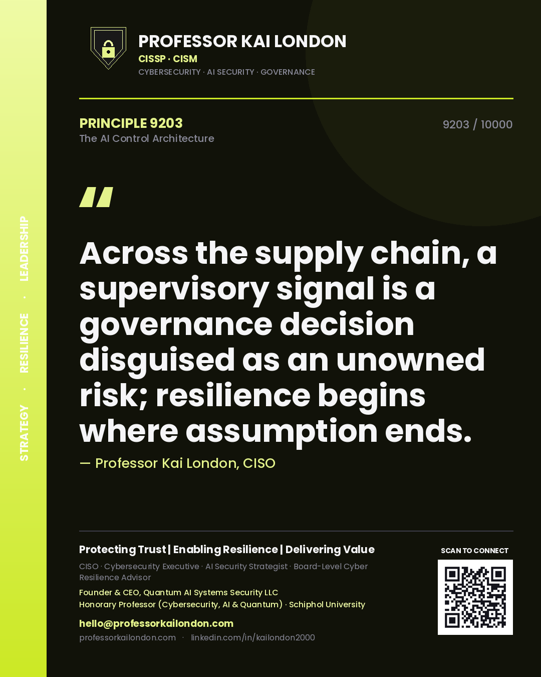 Quote card by Professor Kai London reading 'Across the supply chain, a supervisory signal is a governance decision disguised as an unowned risk; resilience begins where assumption ends.'. From the book The AI Control Architecture.