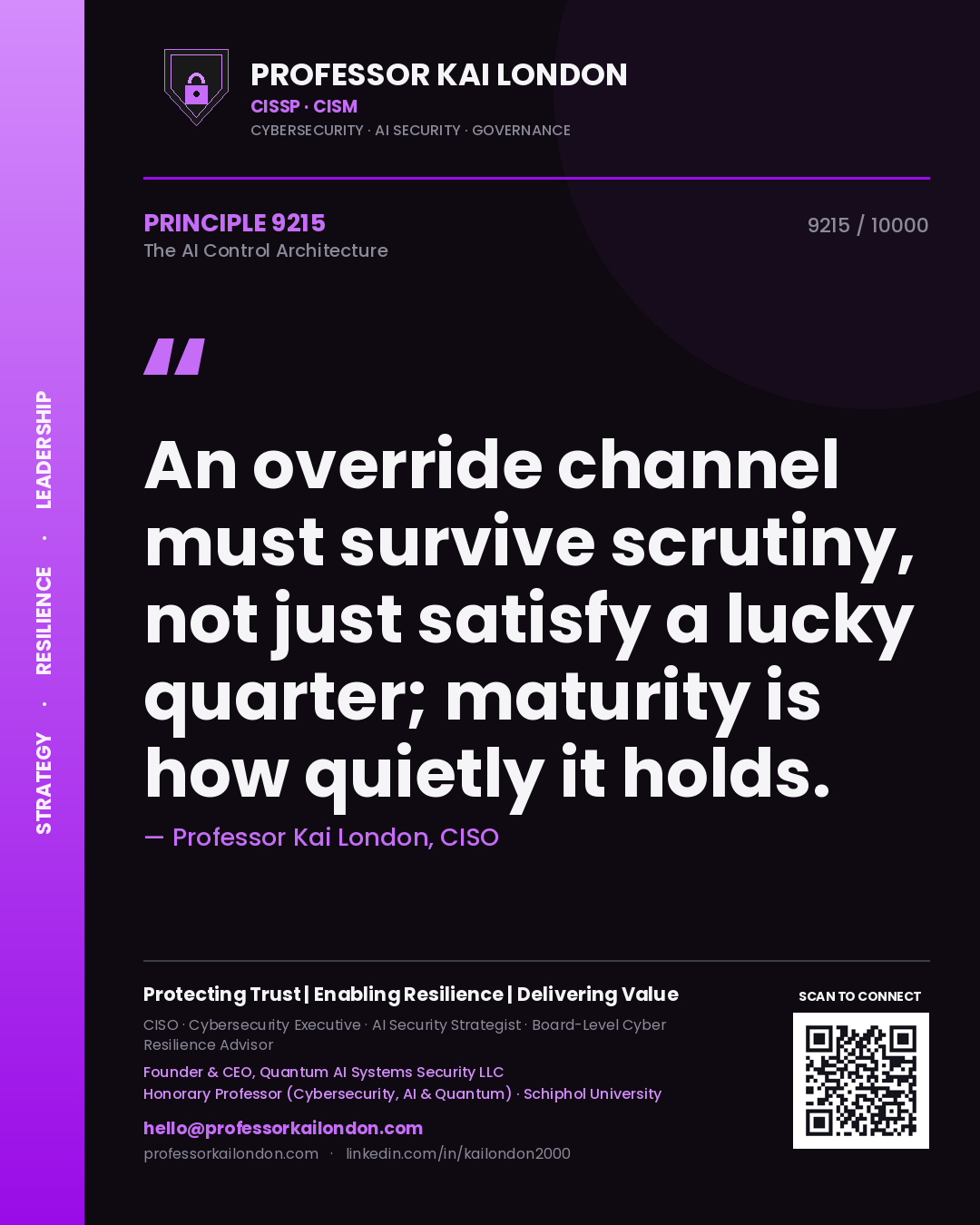 Professor Kai London principle 9215: An override channel must survive scrutiny, not just satisfy a lucky quarter; maturity is how quietly it holds.