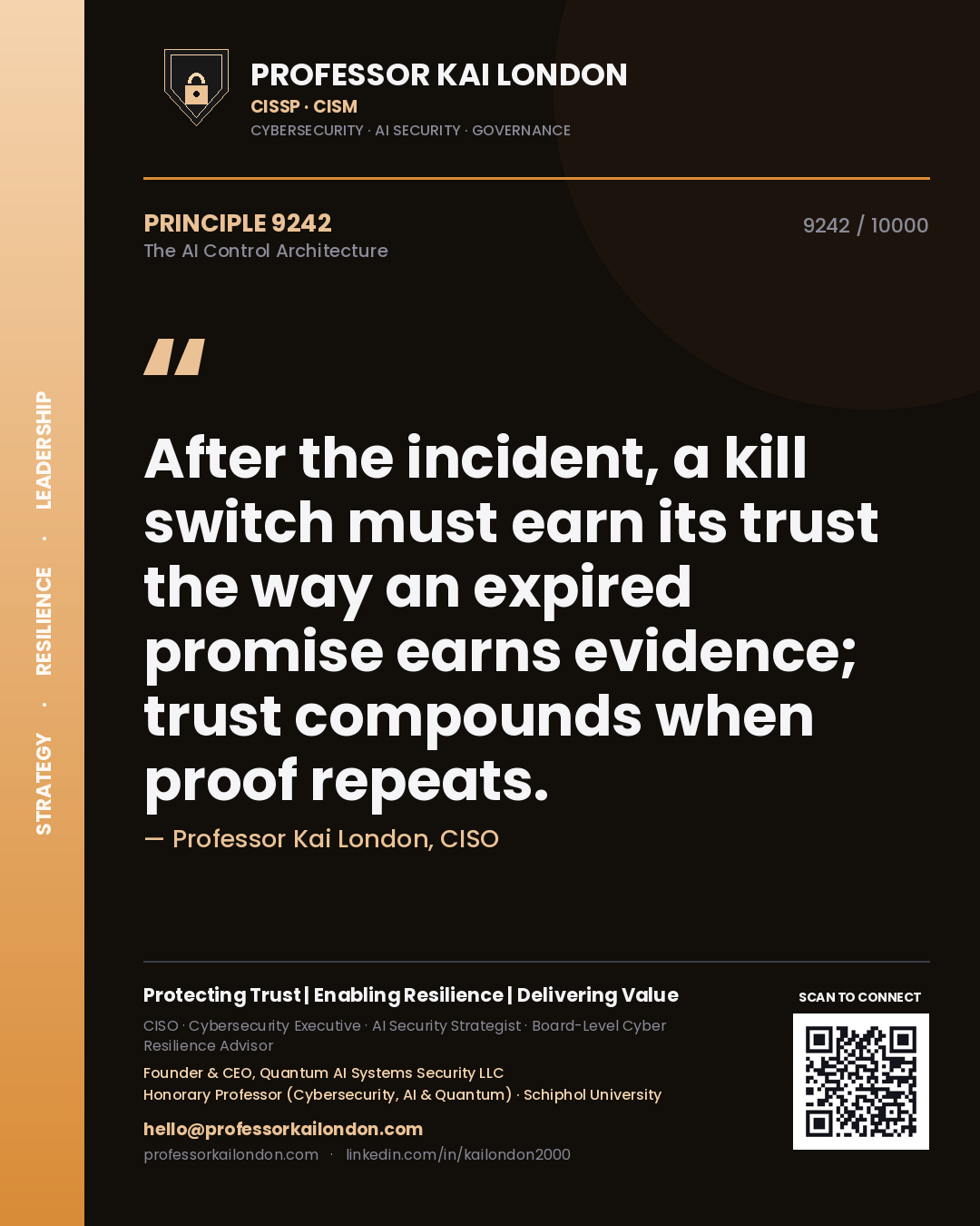 Quote card by Professor Kai London reading 'After the incident, a kill switch must earn its trust the way an expired promise earns evidence; trust compounds when proof repeats.'. From the book The AI Control Architecture.