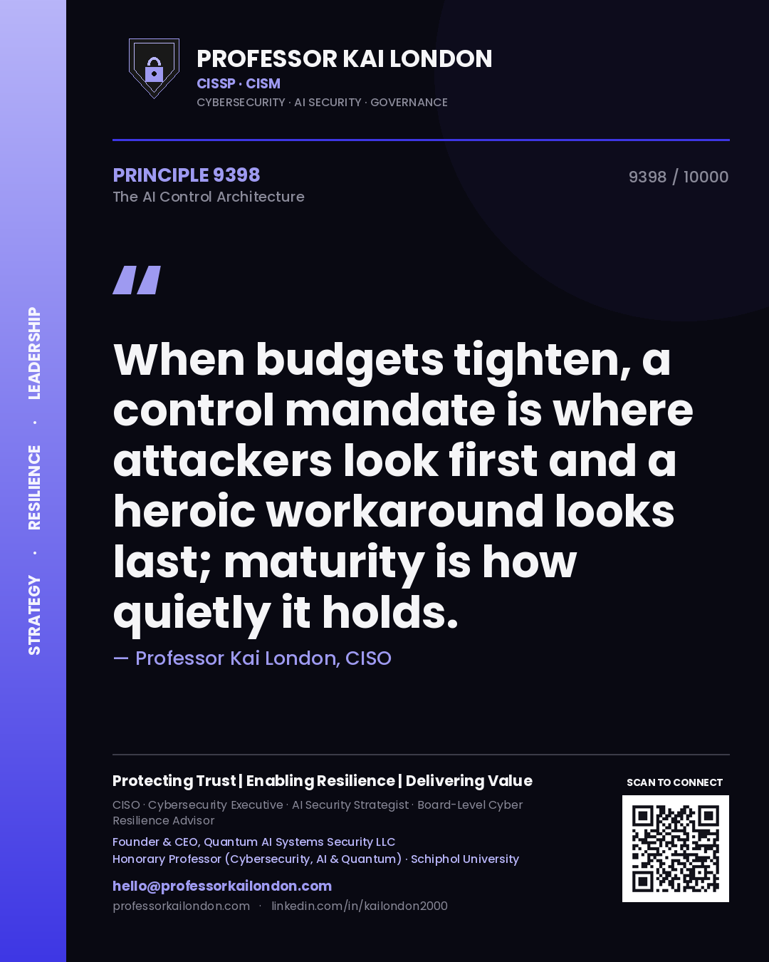 Quote card by Professor Kai London reading 'When budgets tighten, a control mandate is where attackers look first and a heroic workaround looks last; maturity is how quietly it holds.'. From the book The AI Control Architecture.