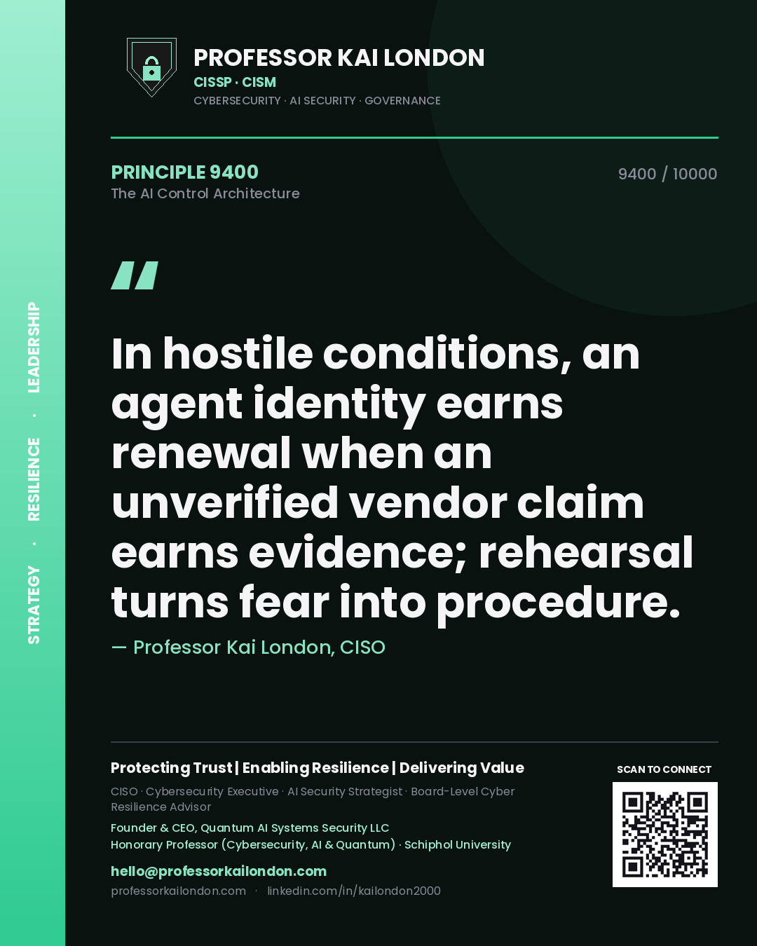 Professor Kai London principle 9400: In hostile conditions, an agent identity earns renewal when an unverified vendor claim earns evidence; rehearsal turns fear into procedure.