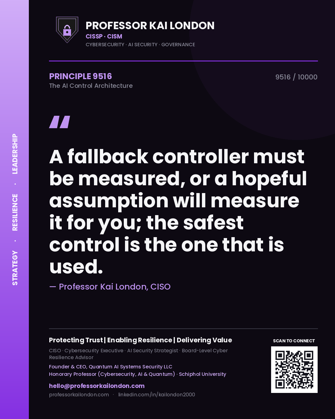 Professor Kai London principle 9516: A fallback controller must be measured, or a hopeful assumption will measure it for you; the safest control is the one that is used.