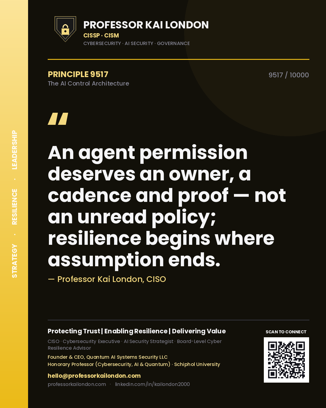 Professor Kai London principle 9517: An agent permission deserves an owner, a cadence and proof — not an unread policy; resilience begins where assumption ends.