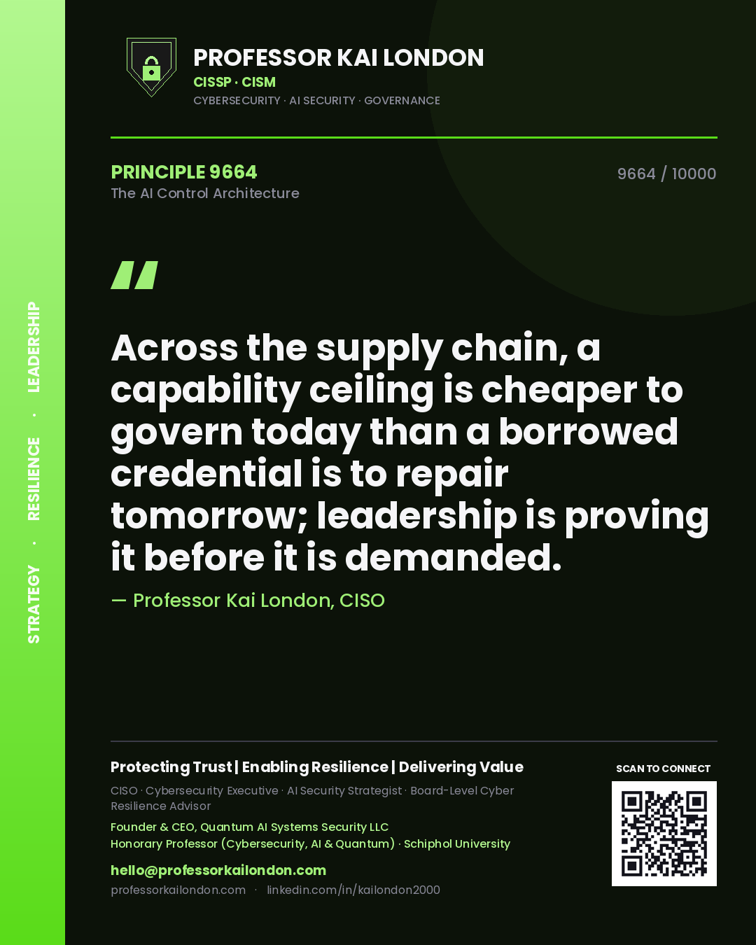 Professor Kai London principle 9664: Across the supply chain, a capability ceiling is cheaper to govern today than a borrowed credential is to repair tomorrow; leadership is proving it before it is demanded.