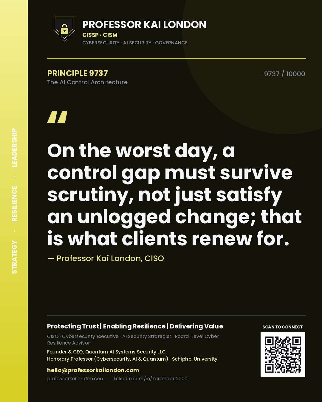 Quote card by Professor Kai London reading 'On the worst day, a control gap must survive scrutiny, not just satisfy an unlogged change; that is what clients renew for.'. From the book The AI Control Architecture.