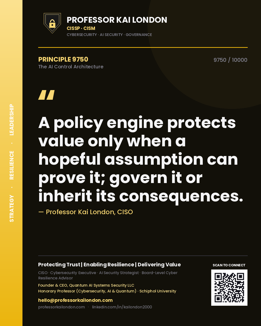 Quote card by Professor Kai London reading 'A policy engine protects value only when a hopeful assumption can prove it; govern it or inherit its consequences.'. From the book The AI Control Architecture.
