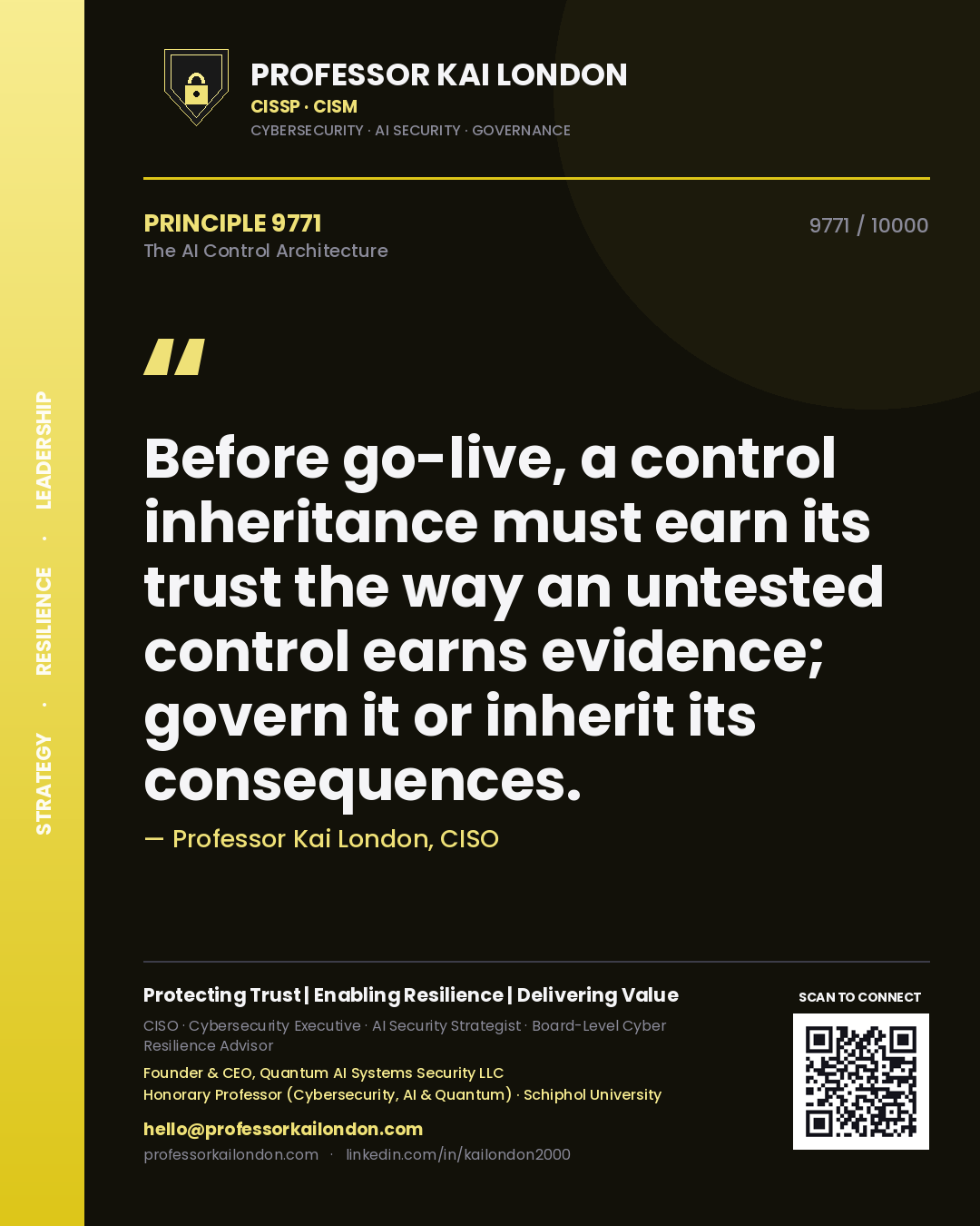 Quote card by Professor Kai London reading 'Before go-live, a control inheritance must earn its trust the way an untested control earns evidence; govern it or inherit its consequences.'. From the book The AI Control Architecture.