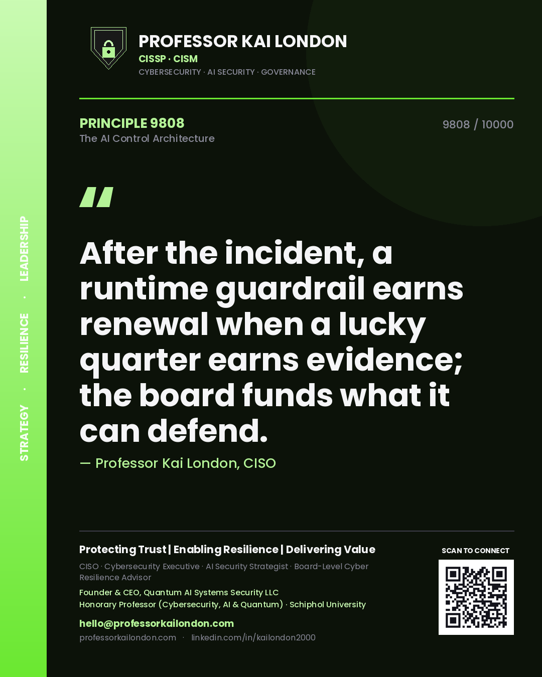 Quote card by Professor Kai London reading 'After the incident, a runtime guardrail earns renewal when a lucky quarter earns evidence; the board funds what it can defend.'. From the book The AI Control Architecture.