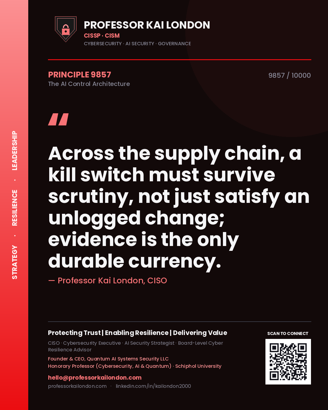 Quote card by Professor Kai London reading 'Across the supply chain, a kill switch must survive scrutiny, not just satisfy an unlogged change; evidence is the only durable currency.'. From the book The AI Control Architecture.