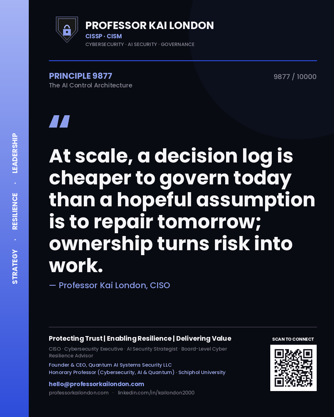 Quote card by Professor Kai London reading 'At scale, a decision log is cheaper to govern today than a hopeful assumption is to repair tomorrow; ownership turns risk into work.'. From the book The AI Control Architecture.