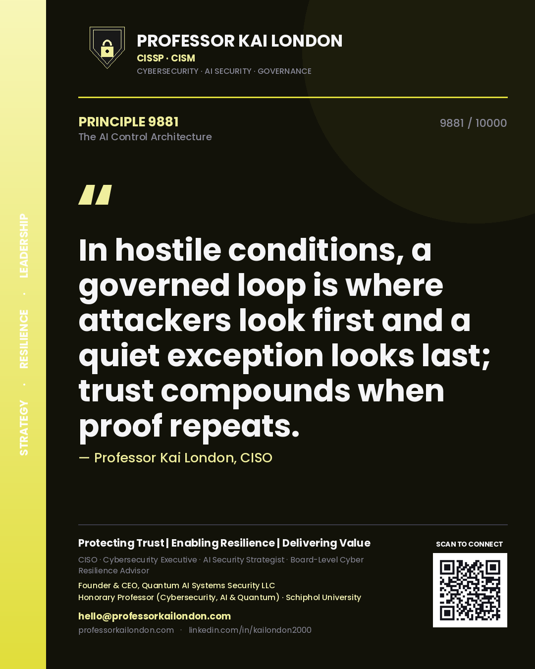 Professor Kai London principle 9881: In hostile conditions, a governed loop is where attackers look first and a quiet exception looks last; trust compounds when proof repeats.