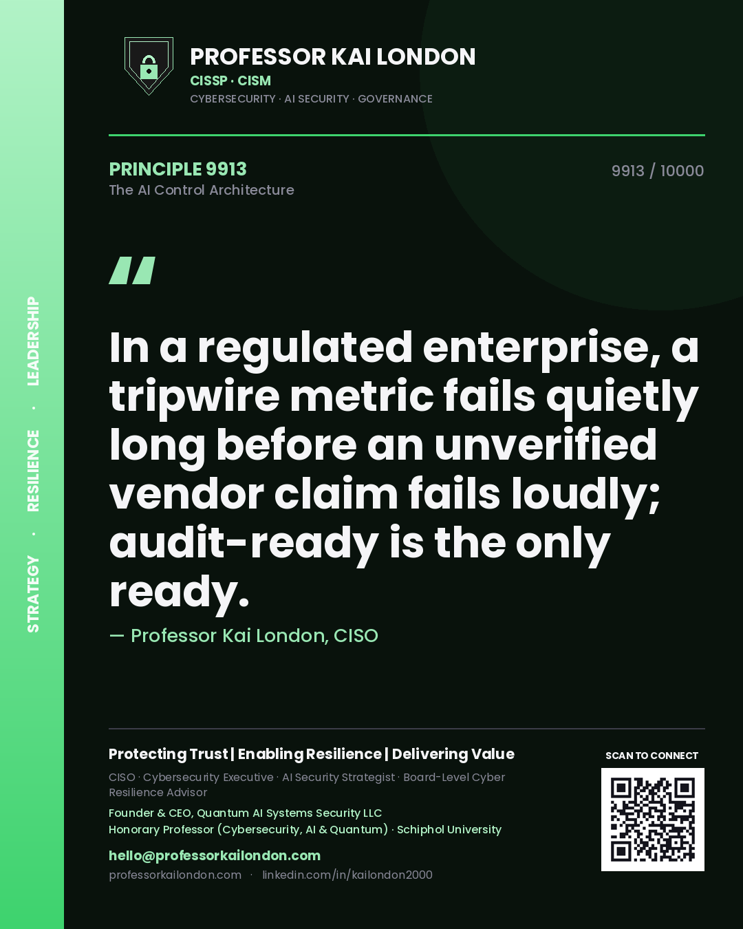 Quote card by Professor Kai London reading 'In a regulated enterprise, a tripwire metric fails quietly long before an unverified vendor claim fails loudly; audit-ready is the only ready.'. From the book The AI Control Architecture.