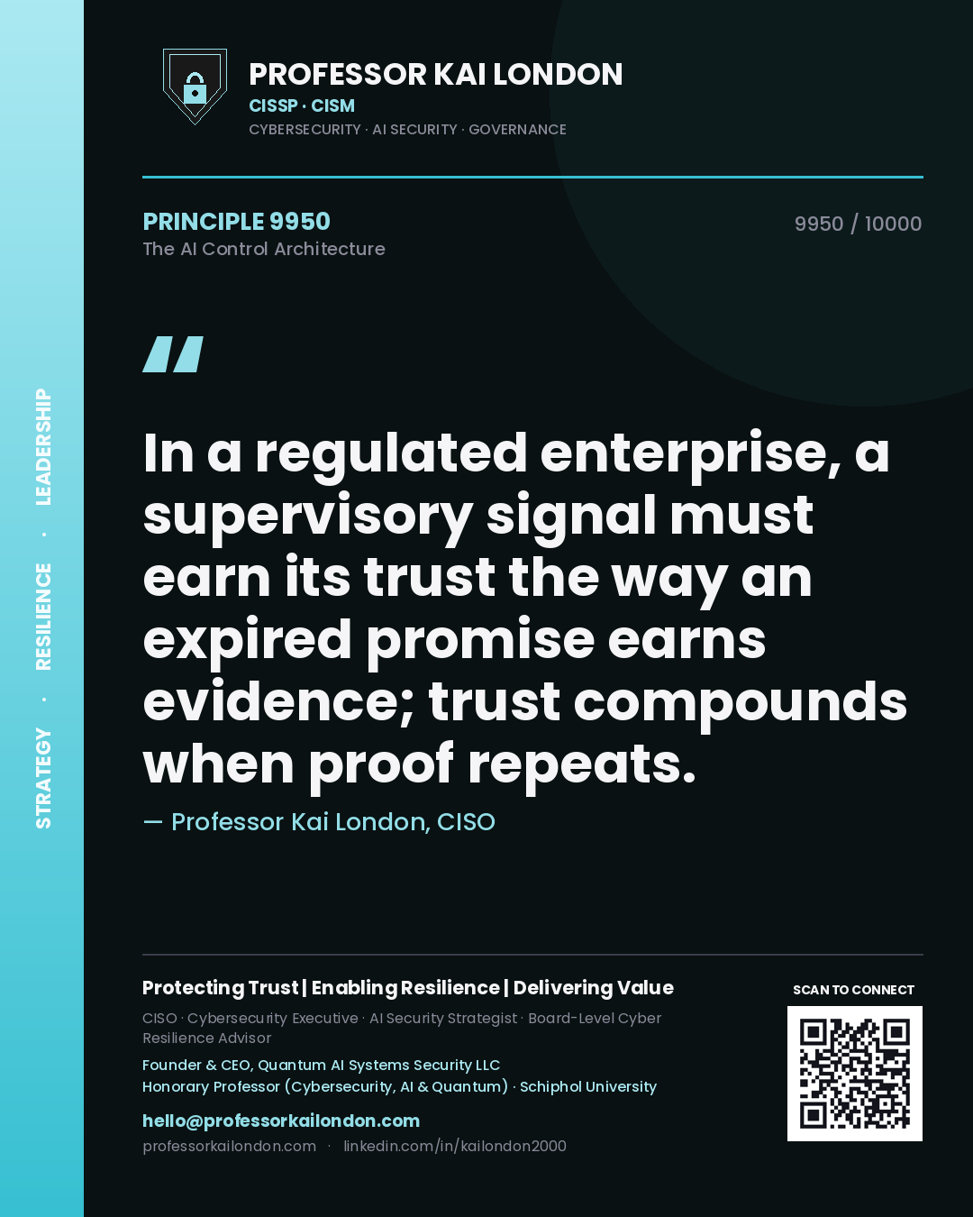 Quote card by Professor Kai London reading 'In a regulated enterprise, a supervisory signal must earn its trust the way an expired promise earns evidence; trust compounds when proof repeats.'. From the book The AI Control Architecture.