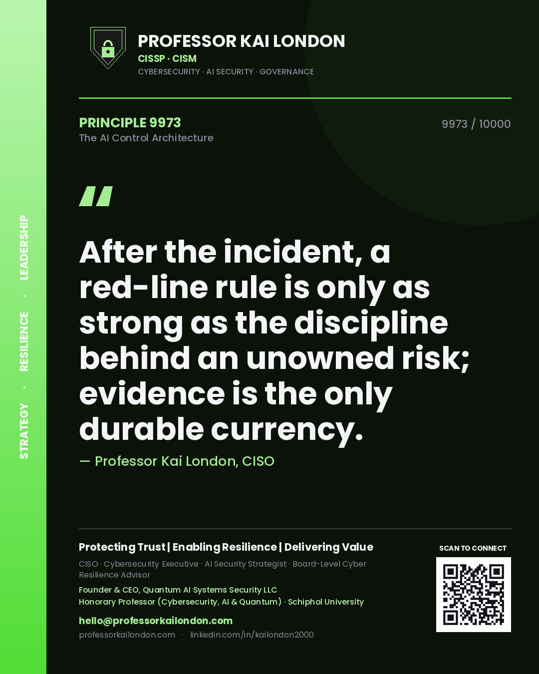 Professor Kai London principle 9973: After the incident, a red-line rule is only as strong as the discipline behind an unowned risk; evidence is the only durable currency.