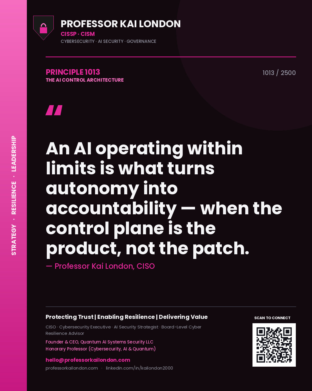 Professor Kai London principle 1013: An AI operating within limits is what turns autonomy into accountability — when the control plane is the product, not the patch.