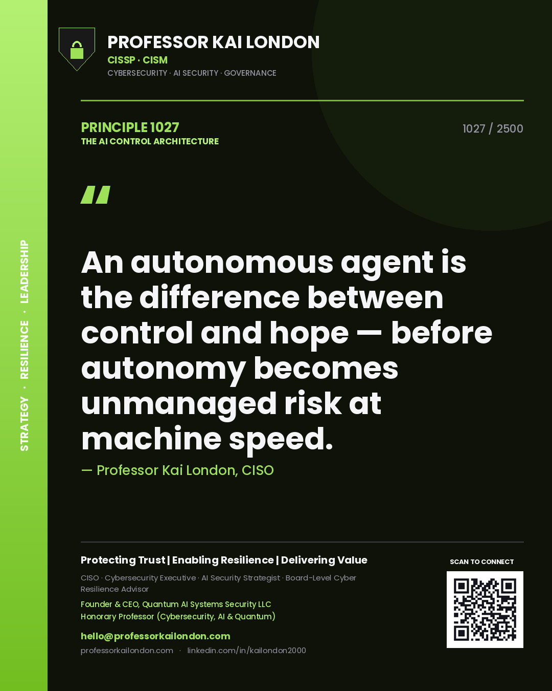 Professor Kai London principle 1027: An autonomous agent is the difference between control and hope — before autonomy becomes unmanaged risk at machine speed.