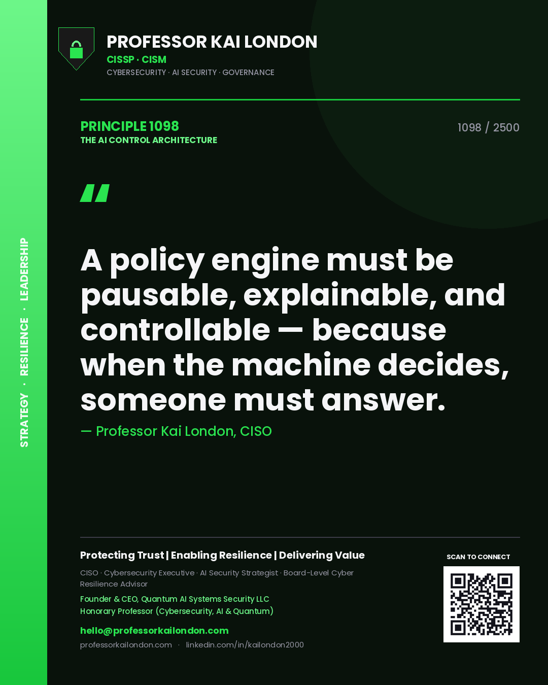 Professor Kai London principle 1098: A policy engine must be pausable, explainable, and controllable — because when the machine decides, someone must answer.