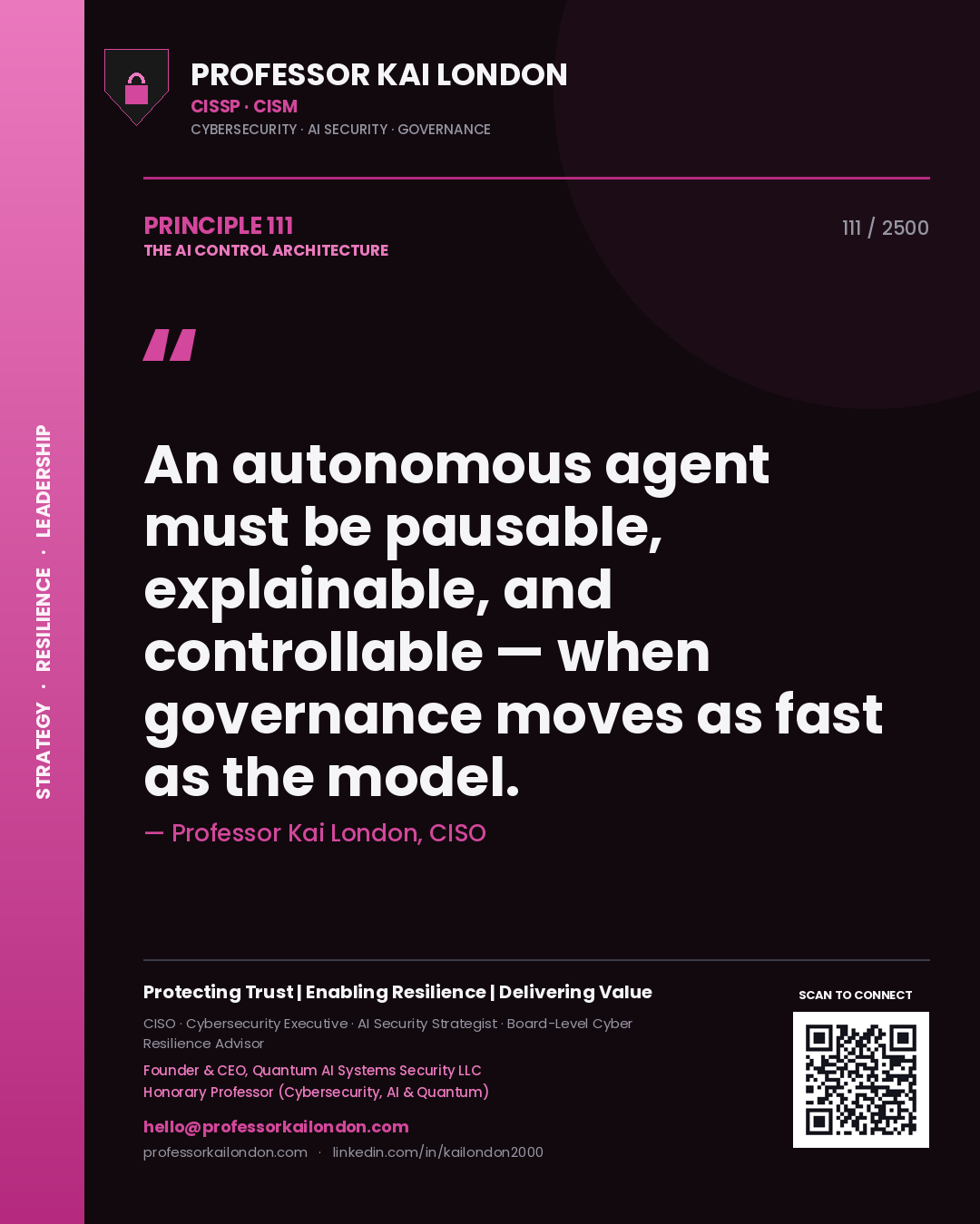 Professor Kai London principle 111: An autonomous agent must be pausable, explainable, and controllable — when governance moves as fast as the model.