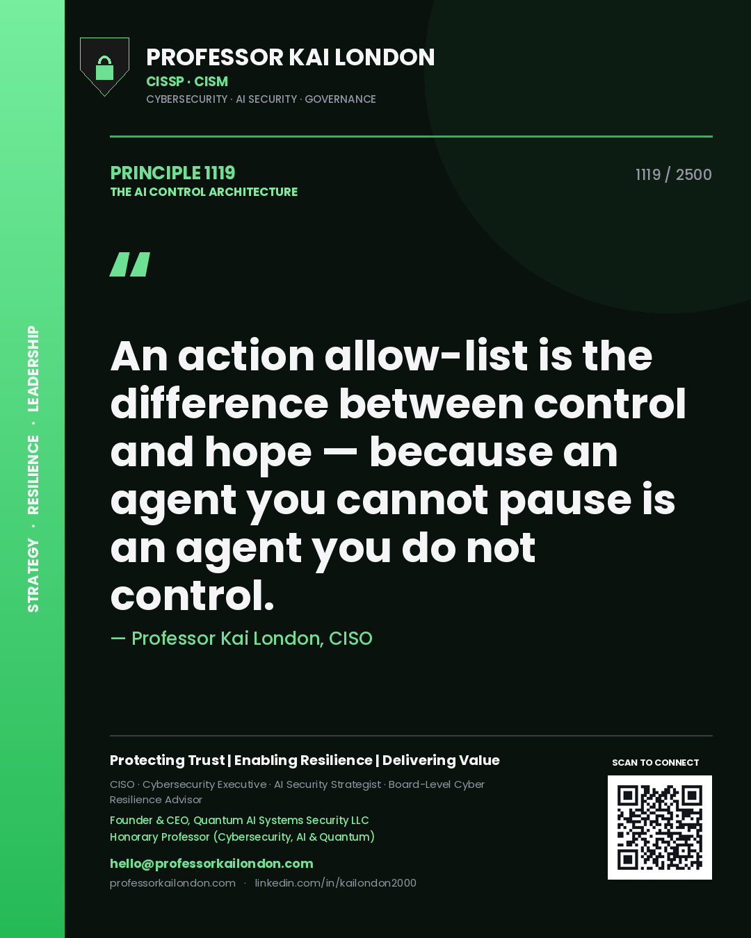 Professor Kai London principle 1119: An action allow-list is the difference between control and hope — because an agent you cannot pause is an agent you do not control.