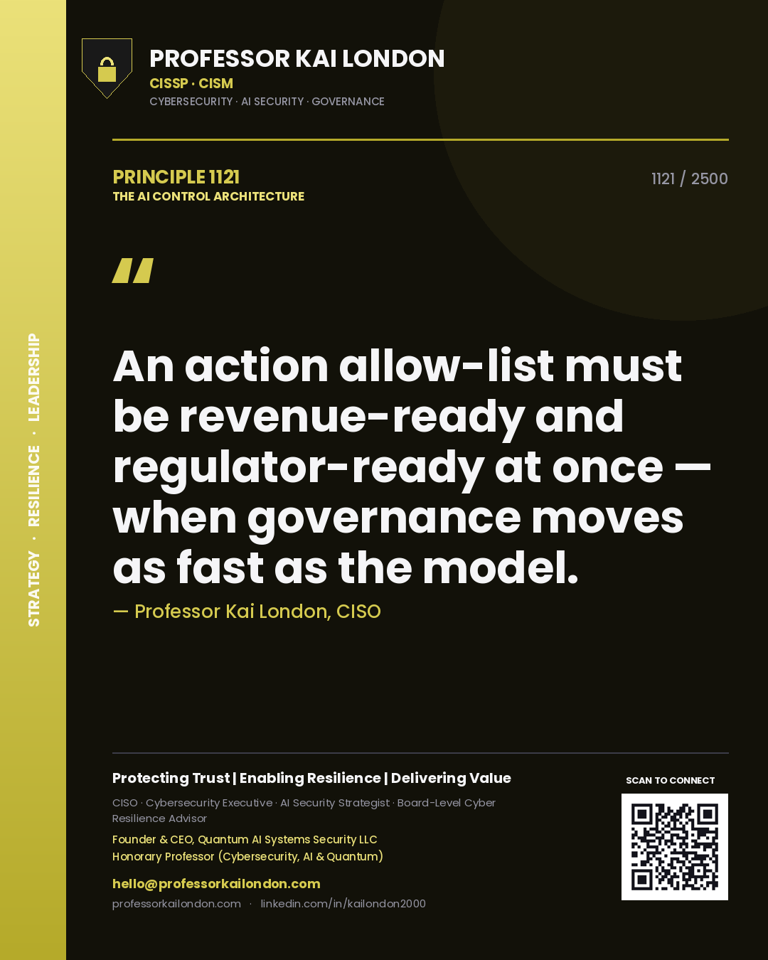 Professor Kai London principle 1121: An action allow-list must be revenue-ready and regulator-ready at once — when governance moves as fast as the model.